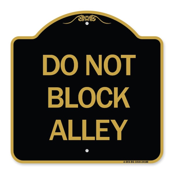 Designer Series Sign-Do Not Block Alley, Black & Gold Aluminum Sign, 18" x 18", BG-1818-24188